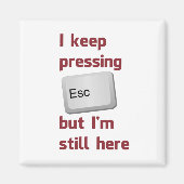 Ik blijf op de Escape Key drukken, maar ik ben er  Magneet (Voorkant)