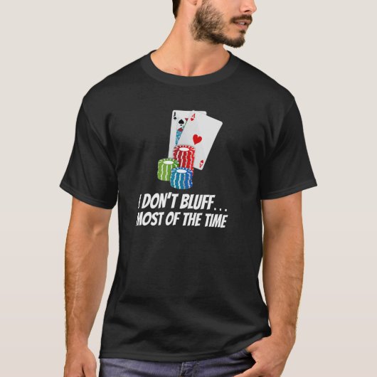 Ik bluf niet Meestal Time Kaarten Chips Poker T-shirt (Voorkant)