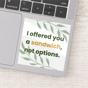 “Ik Bood Je een Sandwich Aan, Geen Keuzes” Sticker