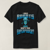Ik bouw robots wat jouw Superpower robotica is T-shirt (Design voorkant)