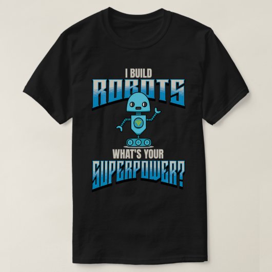 Ik bouw robots wat jouw Superpower robotica is T-shirt (Design voorkant)