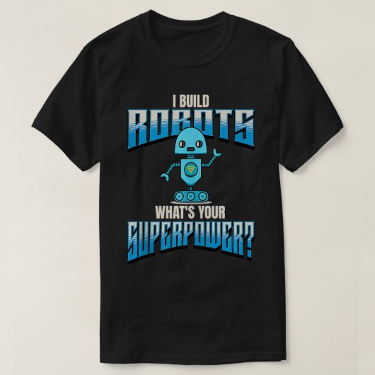 Ik bouw robots wat jouw Superpower robotica is T-shirt (Design voorkant)