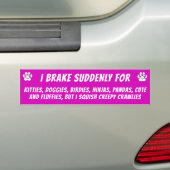 IK BRAK SUDDENLY VOOR KATTEN, DOGGIES BIRDIES, MAA BUMPERSTICKER (Op auto)