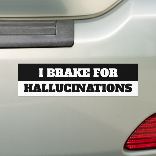 IK BRAK VOOR HALLUCINATIES BUMPERSTICKER (Op auto)