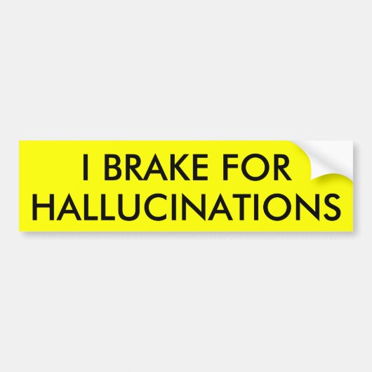 IK BRAK VOOR HALLUCINATIES BUMPERSTICKER (Voorkant)