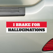 IK BRAK VOOR HALLUCINATIES BUMPERSTICKER (Op auto)