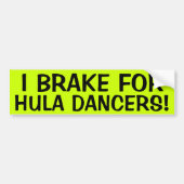 IK BRAK VOOR HULA DANCERS! BUMPERSTICKER (Voorkant)