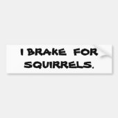 IK BRAK VOOR SQUIRRELS. BUMPERSTICKER (Voorkant)