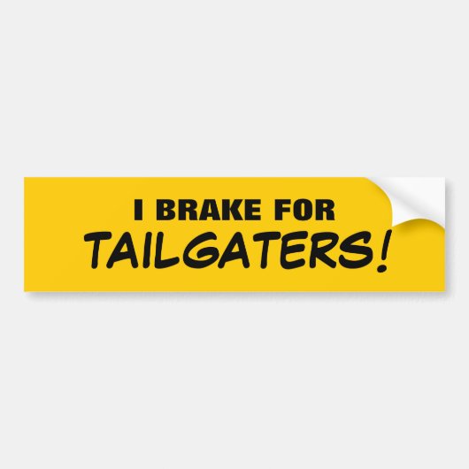 IK BRAK VOOR TAILGATERS! BUMPERSTICKER (Voorkant)