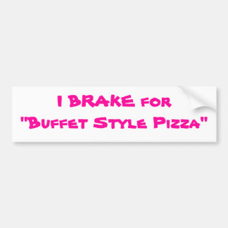 IK BRAKE VOOR "Buffet Style Pizza" Bumpersticker