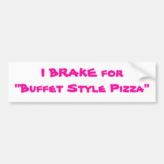 IK BRAKE VOOR "Buffet Style Pizza" Bumpersticker (Voorkant)