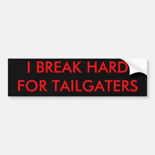 IK BREAK HARD VOOR TAILGATERS BUMPERSTICKER (Voorkant)