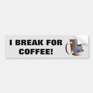 Ik Break voor Koffie w / Mok Bumpersticker