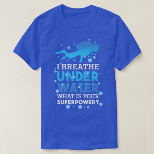 Ik breek de onderwater Whatx27s Uw Superpower 1 T-shirt (Design voorkant)