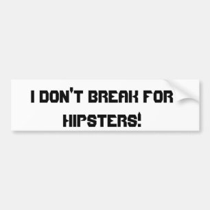 Ik breek niet voor Hipsters. Bumpersticker