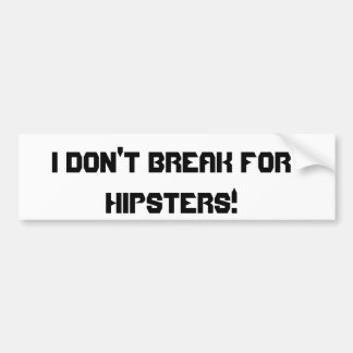 Ik breek niet voor Hipsters. Bumpersticker