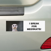 Ik breek voor Meerkats! Bumpersticker (Op auto)