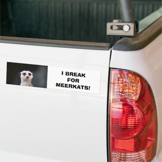 Ik breek voor Meerkats! Bumpersticker (Op Truck)