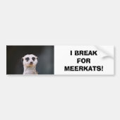 Ik breek voor Meerkats! Bumpersticker (Voorkant)