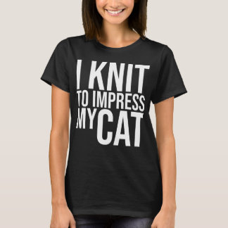 Ik brei om indruk te maken op mijn kat t-shirt