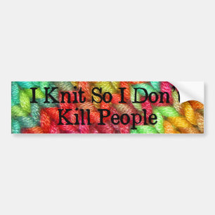 Ik brei zodat dood ik Grappige geen Mensen Bumpersticker