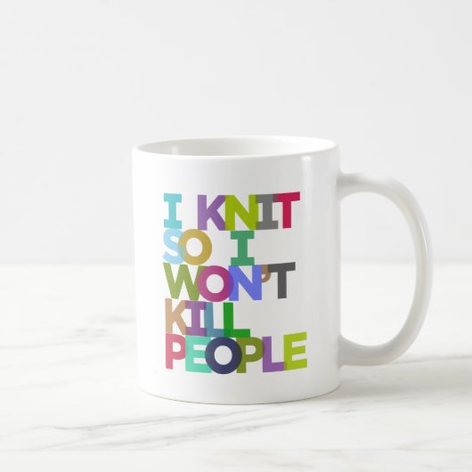 Ik brei, zodat ik geen mensen vermoord Mok (Rechts)