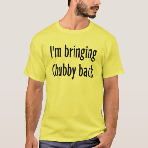Ik breng Chubby terug T-shirt