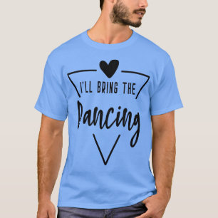 Ik Breng De Dansende Hart Bruidsmeisje Bruid Brui T-shirt