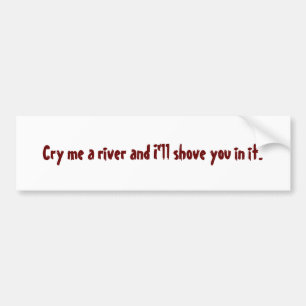 Ik breng me een rivier en ik zal je erin duwen. bumpersticker