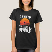 Ik buig zodat ik geen Rhythmic Gymnastics Dancer b T-shirt (Voorkant)