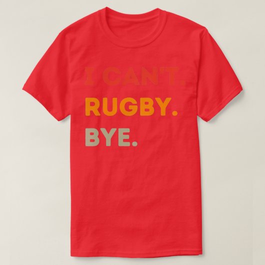 Ik cant Rugby Dag Funny Rugby Citaat Mannen Vrouwe T-shirt (Design voorkant)