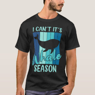 Ik cant zijn walvis seizoen walvissen kijken t-shirt