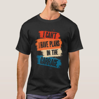 Ik Canu2019t heb plannen in de garage-automerk T-shirt