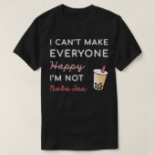 Ik Canx27t maak iedereen Happy Ix27m geen Boba Tea T-shirt (Design voorkant)