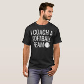 Ik coach een softbalteam t-shirt (Voorkant volledig)