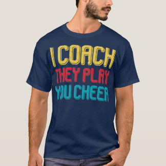 Ik coach ze spelen je vroeer t-shirt