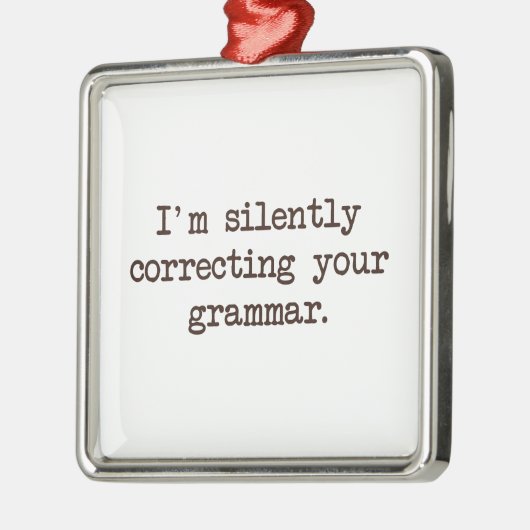 Ik corrigeer je Grammar stilletjes. Metalen Ornament (Links)