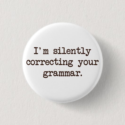 Ik corrigeer je Grammar stilletjes. Ronde Button 3,2 Cm (Voorkant)