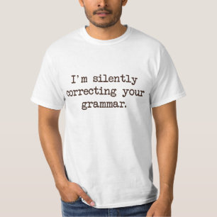Ik corrigeer je Grammar stilletjes. T-shirt