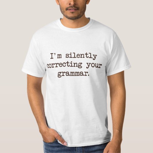 Ik corrigeer je Grammar stilletjes. T-shirt (Voorkant)
