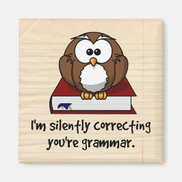 Ik corrigeer je Grammar Wise Owl. Magneet