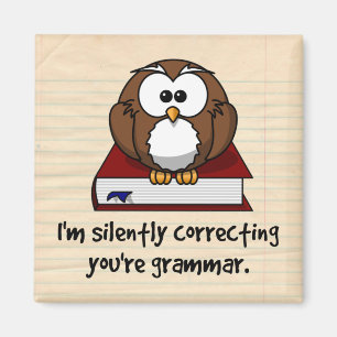 Ik corrigeer je Grammar Wise Owl. Magneet