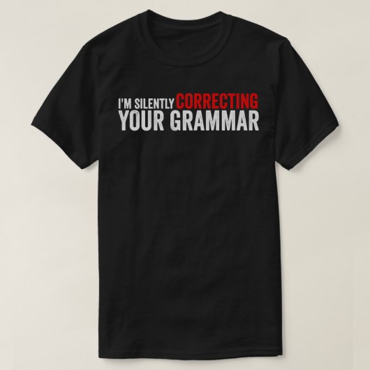 Ik corrigeer stilletjes je grammatica grappige sar t-shirt (Design voorkant)