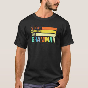 Ik Corrigeer Stilletjes Uw Grammatica Engelse Lera T-shirt