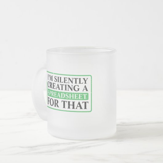 Ik Creëer daar in stilte een spreadsheet voor - fu Matglas Koffiemok (Voorkant links)