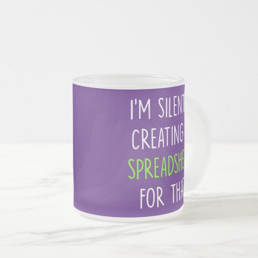 Ik Creëer daar in stilte een spreadsheet voor - fu Matglas Koffiemok (Voorkant rechts)
