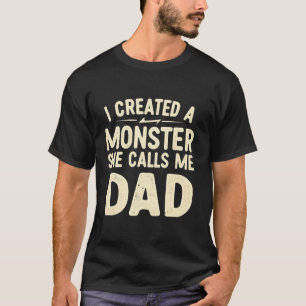 Ik Creëer een monster dat ze me vader papa vaders  T-shirt