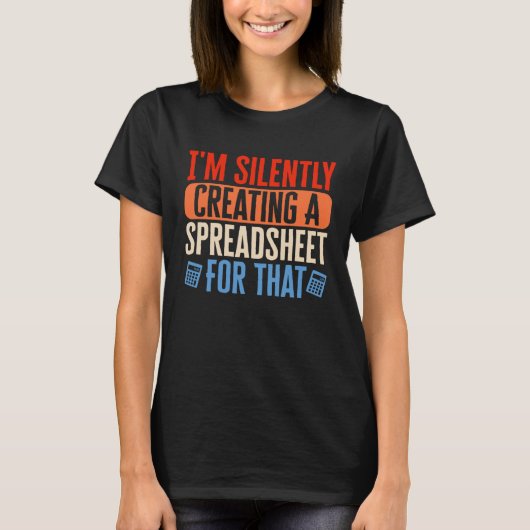 Ik Creëer in alle stilte spreadsheetboekhouder CPA T-shirt (Voorkant)