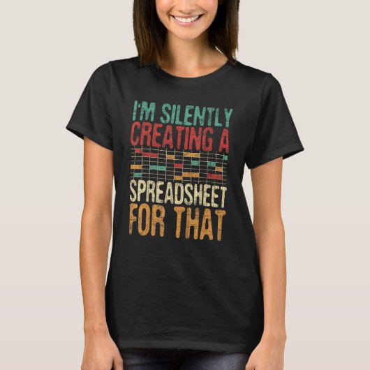 Ik Creëer in stilte een spreadsheet - Actuary Stat T-shirt (Voorkant)