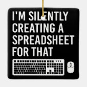 Ik Creëer stilletjes een spreadsheet grappig Keramisch Ornament (Achterkant)
